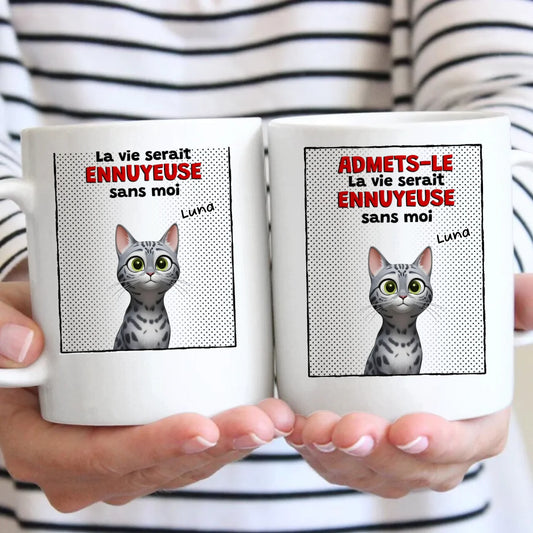 C'est ennuyeux sans moi - Mug personnalisé